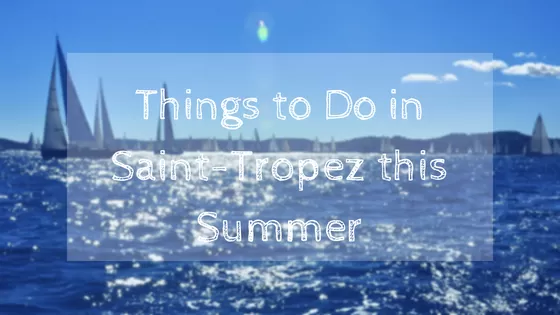 Things to Do in Saint-Tropez this Summer, 2018